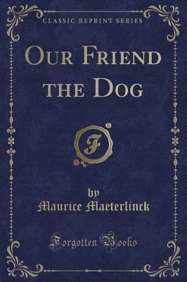 Our Friend the Dog (Classic Reprint)