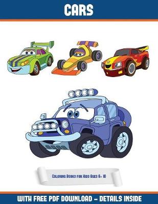 Coloring Books for Kids Ages 8- 10 (Cars): A Cars Coloring (Colouring) Book with 30 Coloring Pages That Gradually Progress in Difficulty: This Book Can Be Downloaded as a PDF and Printed Out to Color Individual Pages