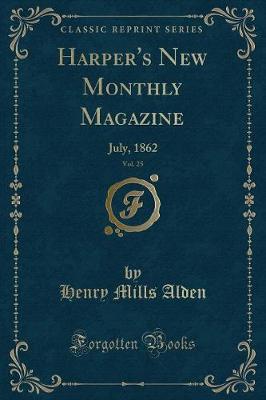 Harper's New Monthly Magazine, Vol. 25: July, 1862 (Classic Reprint)