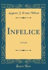 Infelice: A Novel (Classic Reprint)