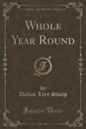Whole Year Round (Classic Reprint)