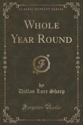 Whole Year Round (Classic Reprint)