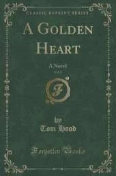 A Golden Heart, Vol. 2: A Novel (Classic Reprint)