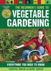 The Beginner's Guide to Vegetable Gardening: Everything You Need to Know