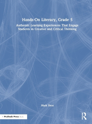 Hands-On Literacy, Grade 5: Authentic Learning Experiences That Engage Students in Creative and Critical Thinking
