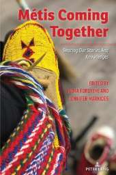 Métis Coming Together: SHARING OUR STORIES AND KNOWLEDGES