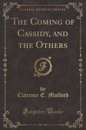 The Coming of Cassidy, and the Others (Classic Reprint)
