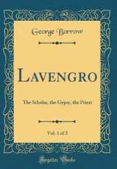 Lavengro, Vol. 1 of 3: The Scholar, the Gypsy, the Priest (Classic Reprint)
