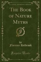 The Book of Nature Myths (Classic Reprint)