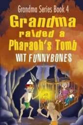 Grandma raided a Pharaoh's Tomb: Laugh-out-loud funny adventure children's book (2022)