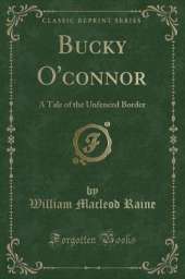 Bucky O'connor: A Tale of the Unfenced Border (Classic Reprint)