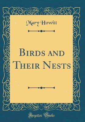 Birds and Their Nests (Classic Reprint)