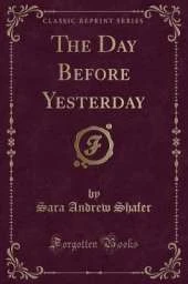 The Day Before Yesterday (Classic Reprint)