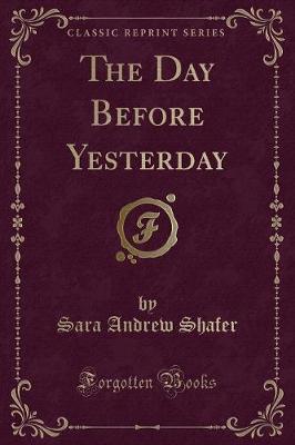 The Day Before Yesterday (Classic Reprint)
