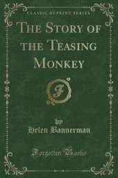 The Story of the Teasing Monkey (Classic Reprint)