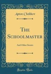 The Schoolmaster: And Other Stories (Classic Reprint)