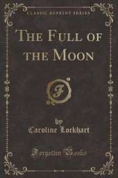 The Full of the Moon (Classic Reprint)