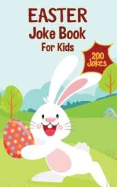 Easter Basket Essentials: Easter Joke Book Containing Over 200 Hilarious Jokes For Boys, Girls, Teens and The Whole Family This Easter