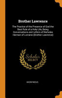 Brother Lawrence: The Practice of the Presence of God the Best Rule of a Holy Life, Being Conversations and Letters of Nicholas Herman of Lorraine (Brother Lawrence)