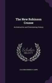 The New Robinson Crusoe: An Instructive and Entertaining History