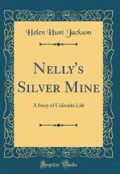 Nelly's Silver Mine: A Story of Colorado Life (Classic Reprint)