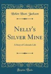 Nelly's Silver Mine: A Story of Colorado Life (Classic Reprint)