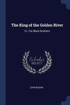 The King of the Golden River: Or, The Black Brothers