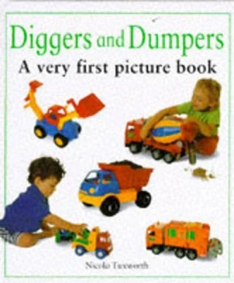 Diggers and Dumpers: A Very First Picture Book