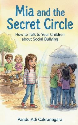 Mia and the Secret Circle: How to Talk to Your Children about Social Bullying