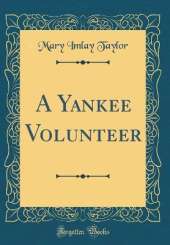 A Yankee Volunteer (Classic Reprint)