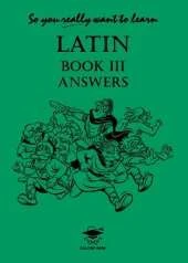 So You Really Want to Learn Latin Book III Answer Book