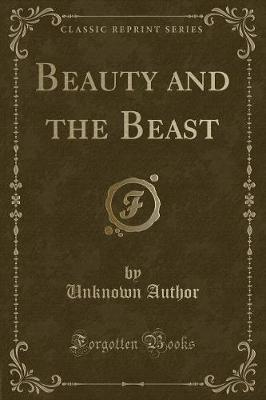 Beauty and the Beast (Classic Reprint)