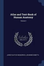 Atlas and Text-Book of Human Anatomy; Volume 2