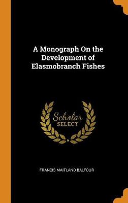 A Monograph on the Development of Elasmobranch Fishes