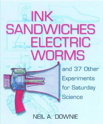 Ink Sandwiches, Electric Worms and 37 Other Experiments for Saturday Science