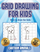 How to draw for kids (Learn to draw cartoon animals): This book teaches kids how to draw cartoon animals using grids