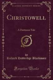 Christowell: A Dartmoor Tale (Classic Reprint)