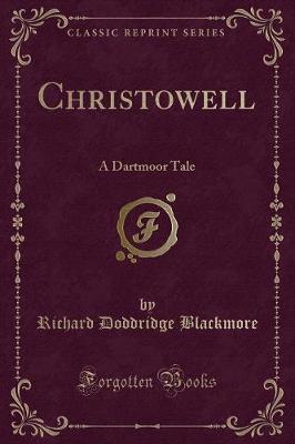 Christowell: A Dartmoor Tale (Classic Reprint)