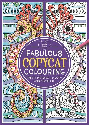 Fabulous Copycat Colouring: Pretty Pictures to Copy and Complete