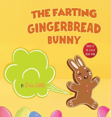 Easter Basket Essentials: The Farting Gingerbread Bunny: The Classic Tale of The Gingerbread Man But With A Funny Twist all Kids, Teens and The Whole Family Will Enjoy For Easter