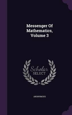 Messenger of Mathematics, Volume 3