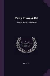 Fairy Know-A-Bit: A Nutshell of Knowledge