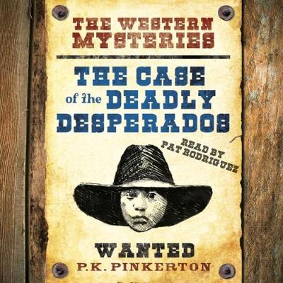 The P. K. Pinkerton Mysteries: The Case of the Deadly Desperados: Book 1