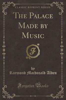 The Palace Made by Music (Classic Reprint)