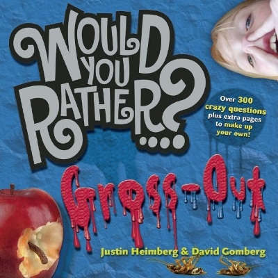 Would You Rather...?: Gross Out: Over 300 Crazy Questions plus extra pages to make up your own!