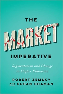 The Market Imperative: Segmentation and Change in Higher Education
