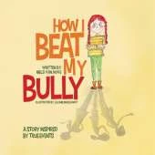 How I Beat My Bully: A story inspired by true events