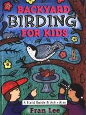 Backyard Birding for Kids: A Field Guide & Activities
