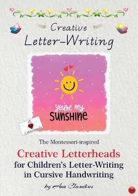 Creative Letter-Writing: The Montessori-Inspired Creative Letterheads for Children's Letter-writing in Cursive Handwriting