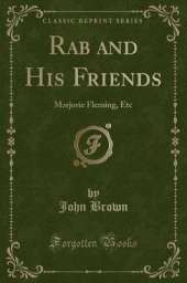 Rab and His Friends: Marjorie Fleming, Etc (Classic Reprint)